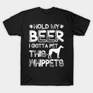 Holding My Beer I Gotta Pet This Whippets T-Shirt